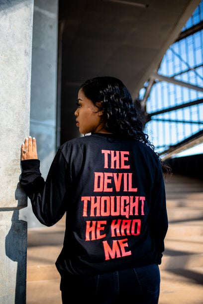 The Devil Thought He Had Me(Long Sleeve)
